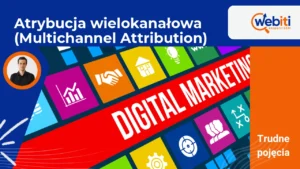 Atrybucja wielokanałowa (Multichannel Attribution)