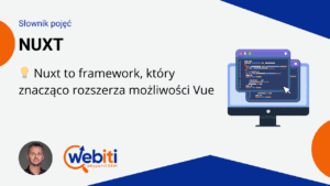 Nuxt to framework, który znacząco rozszerza możliwości Vue i pozwala budować nowoczesne aplikacje webowe z myślą o wydajności, SEO i skalowalności