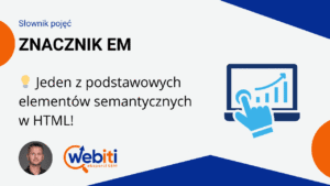 Znacznik EM czyli niedoceniany element semantycznego HTML